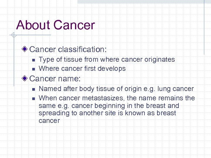 About Cancer classification: n n Type of tissue from where cancer originates Where cancer