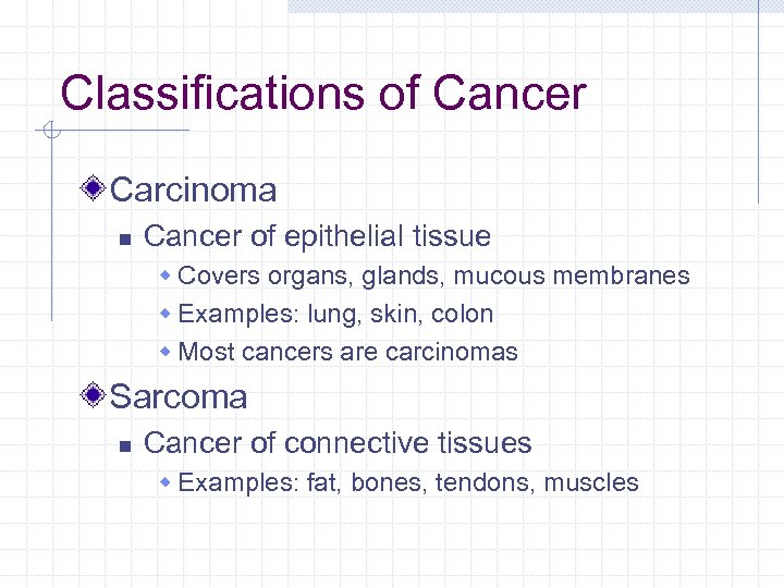 Classifications of Cancer Carcinoma n Cancer of epithelial tissue w Covers organs, glands, mucous