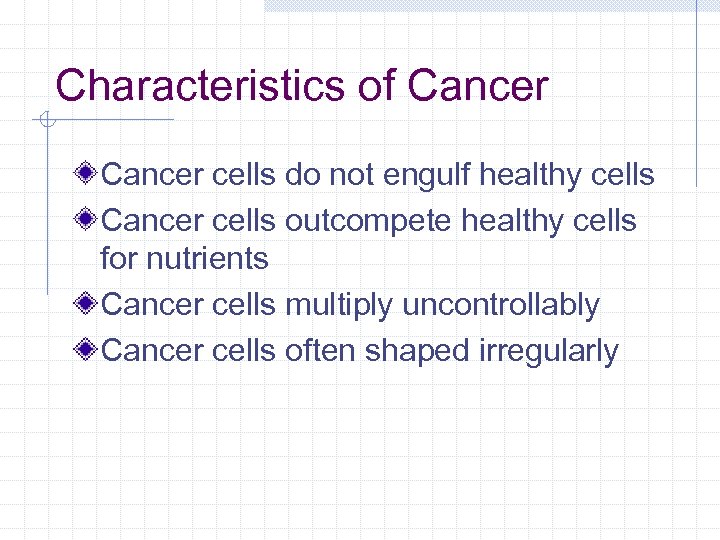 Characteristics of Cancer cells do not engulf healthy cells Cancer cells outcompete healthy cells