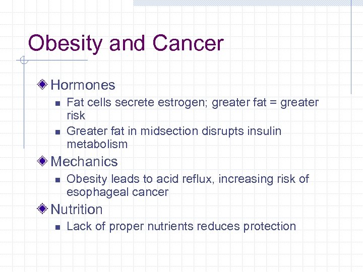 Obesity and Cancer Hormones n n Fat cells secrete estrogen; greater fat = greater