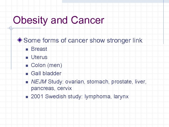 Obesity and Cancer Some forms of cancer show stronger link n n n Breast