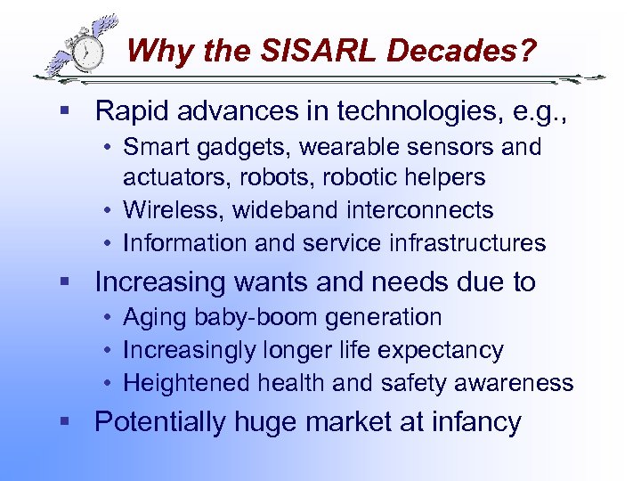 Why the SISARL Decades? § Rapid advances in technologies, e. g. , • Smart