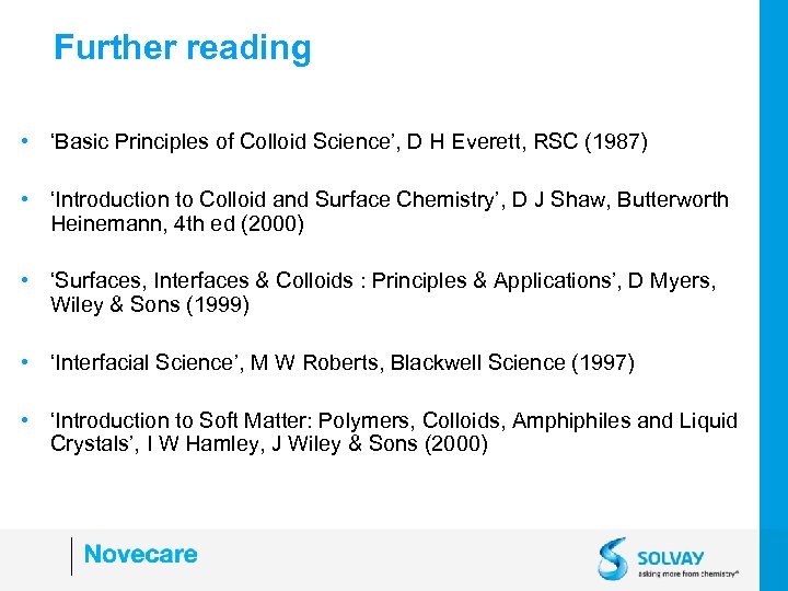 Further reading • ‘Basic Principles of Colloid Science’, D H Everett, RSC (1987) •