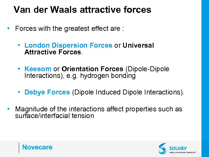 Van der Waals attractive forces • Forces with the greatest effect are : •