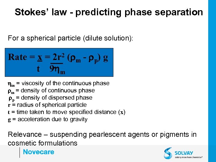 Stokes’ law - predicting phase separation For a spherical particle (dilute solution): Rate =