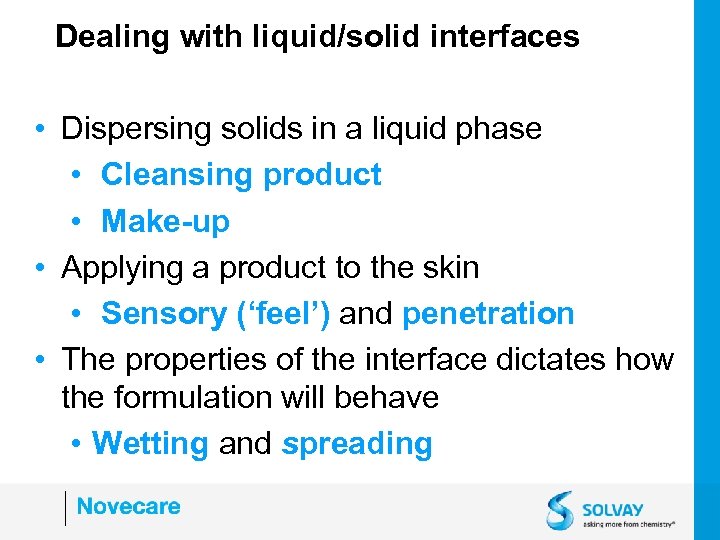 Dealing with liquid/solid interfaces • Dispersing solids in a liquid phase • Cleansing product