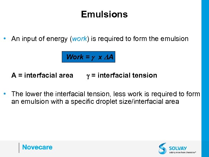 Emulsions • An input of energy (work) is required to form the emulsion Work