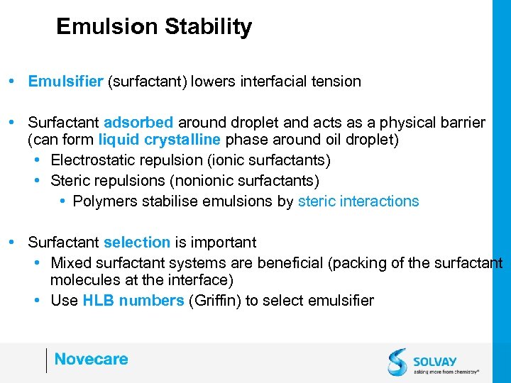 Emulsion Stability • Emulsifier (surfactant) lowers interfacial tension • Surfactant adsorbed around droplet and
