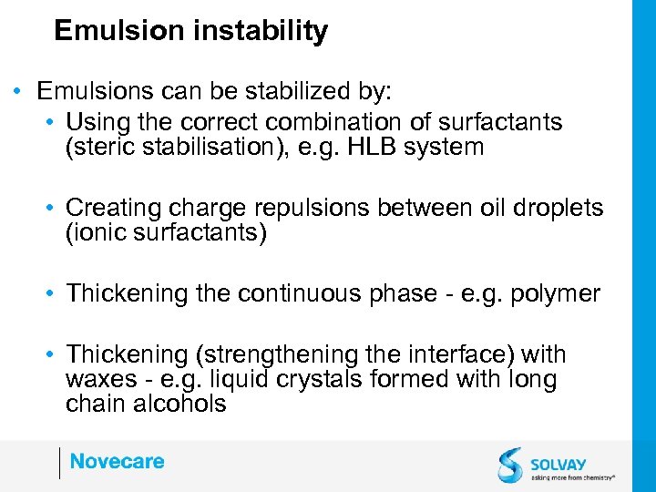 Emulsion instability • Emulsions can be stabilized by: • Using the correct combination of