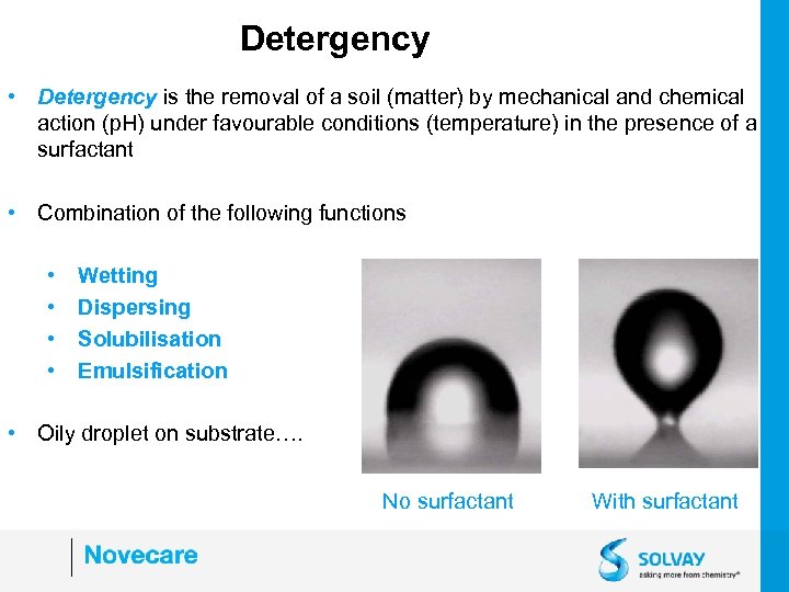 Detergency • Detergency is the removal of a soil (matter) by mechanical and chemical