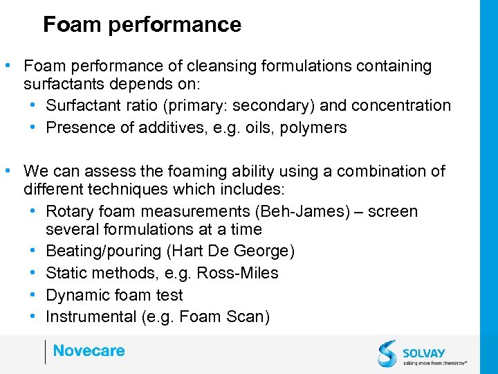 Foam performance • Foam performance of cleansing formulations containing surfactants depends on: • Surfactant