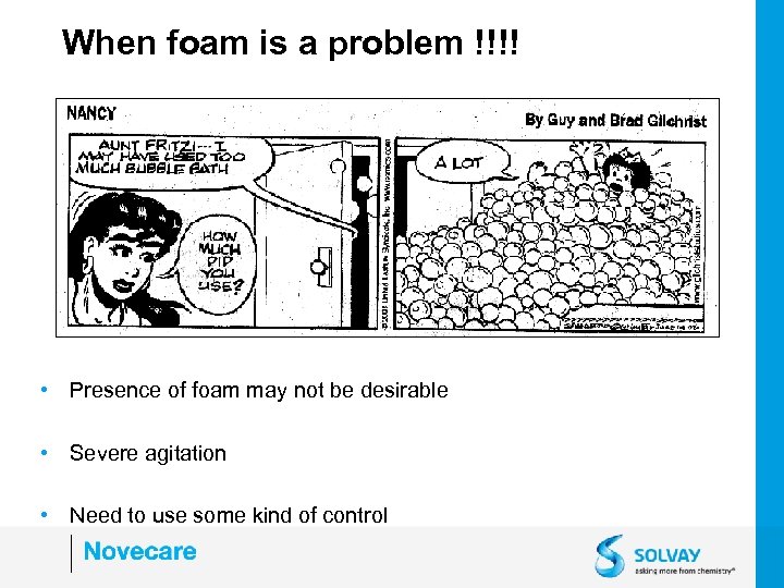 When foam is a problem !!!! • Presence of foam may not be desirable