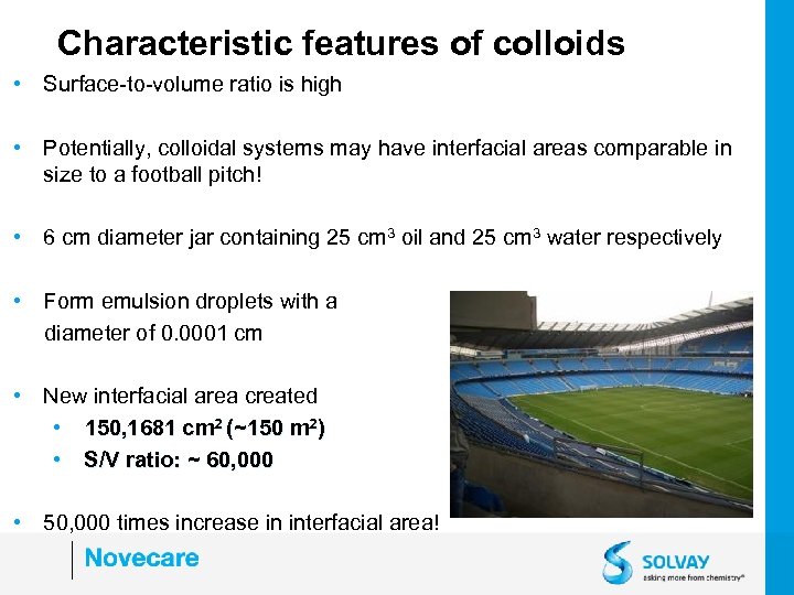 Characteristic features of colloids • Surface-to-volume ratio is high • Potentially, colloidal systems may