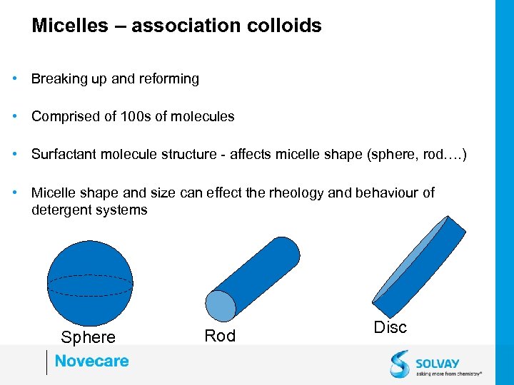 Micelles – association colloids • Breaking up and reforming • Comprised of 100 s