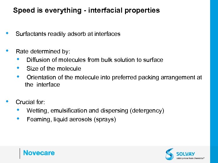 Speed is everything - interfacial properties • Surfactants readily adsorb at interfaces • Rate