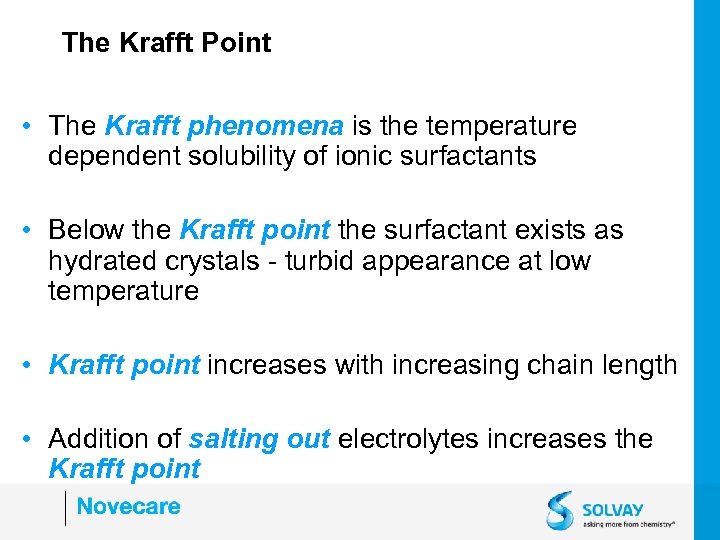 The Krafft Point • The Krafft phenomena is the temperature dependent solubility of ionic