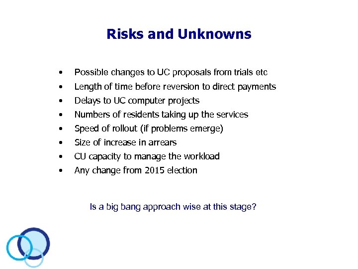 Risks and Unknowns • Possible changes to UC proposals from trials etc • Length