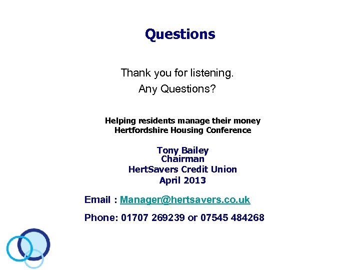 Questions Thank you for listening. Any Questions? Helping residents manage their money Hertfordshire Housing