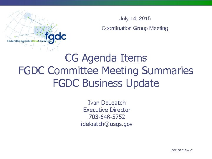 July 14, 2015 Coordination Group Meeting CG Agenda Items FGDC Committee Meeting Summaries FGDC