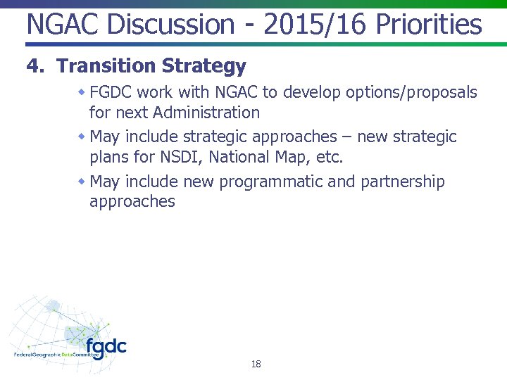 NGAC Discussion - 2015/16 Priorities 4. Transition Strategy FGDC work with NGAC to develop