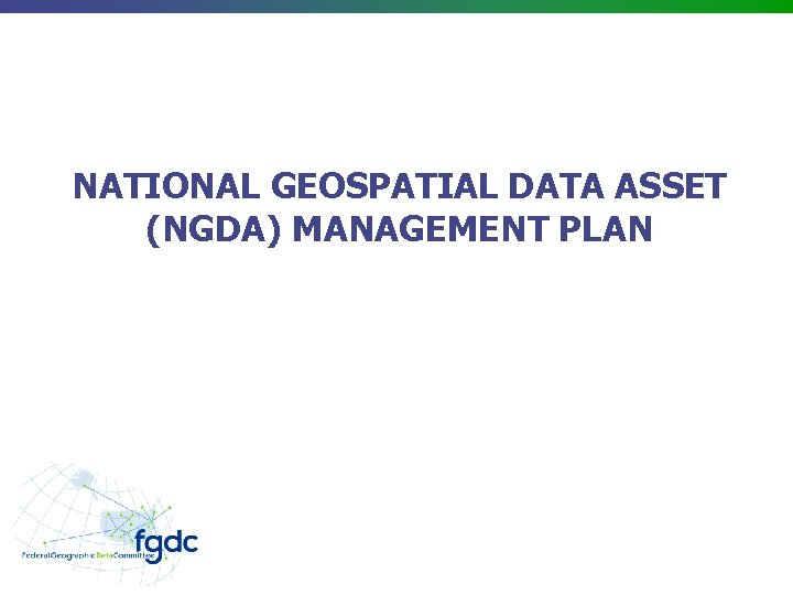 NATIONAL GEOSPATIAL DATA ASSET (NGDA) MANAGEMENT PLAN 