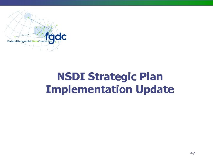 NSDI Strategic Plan Implementation Update 47 