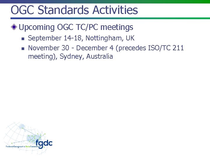 OGC Standards Activities Upcoming OGC TC/PC meetings n n September 14 -18, Nottingham, UK