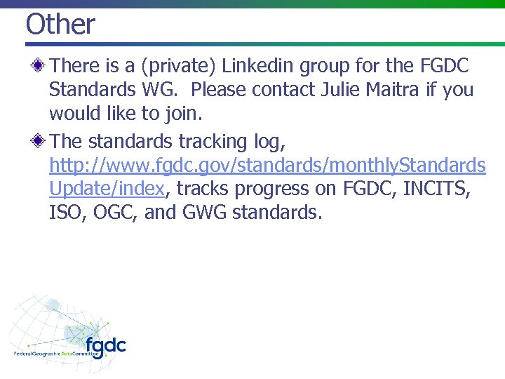 Other There is a (private) Linkedin group for the FGDC Standards WG. Please contact