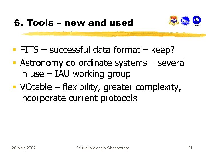 6. Tools – new and used § FITS – successful data format – keep?