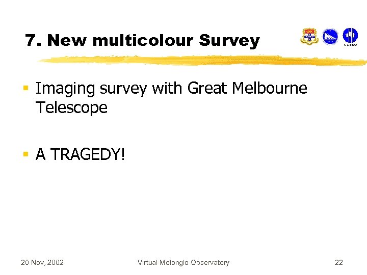 7. New multicolour Survey § Imaging survey with Great Melbourne Telescope § A TRAGEDY!