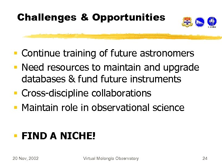 Challenges & Opportunities § Continue training of future astronomers § Need resources to maintain
