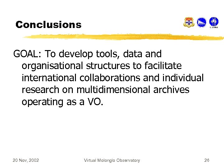 Conclusions GOAL: To develop tools, data and organisational structures to facilitate international collaborations and