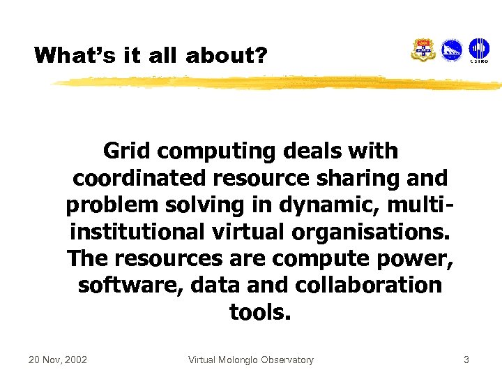 What’s it all about? Grid computing deals with coordinated resource sharing and problem solving