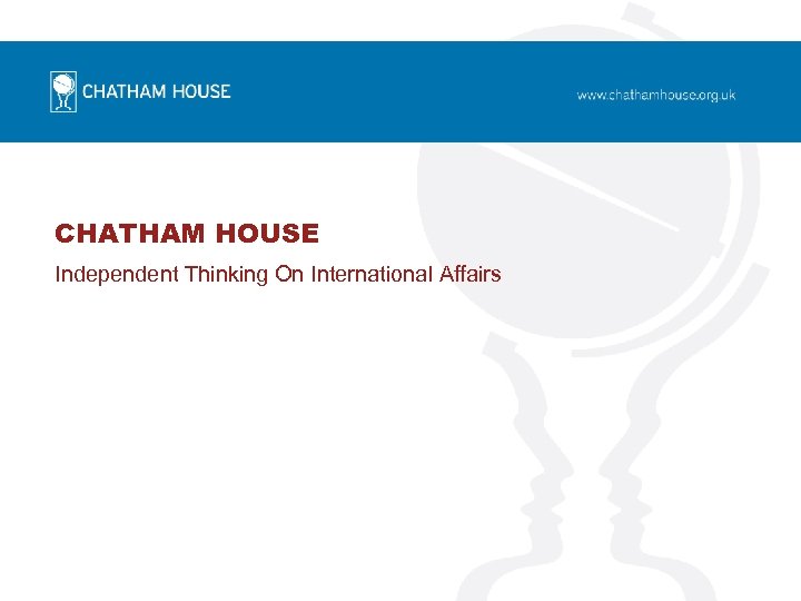 CHATHAM HOUSE Independent Thinking On International Affairs 