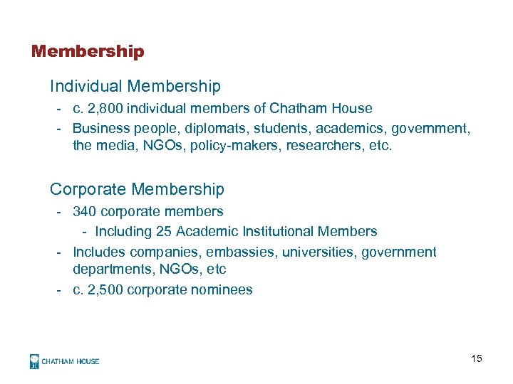 Membership Individual Membership - c. 2, 800 individual members of Chatham House - Business