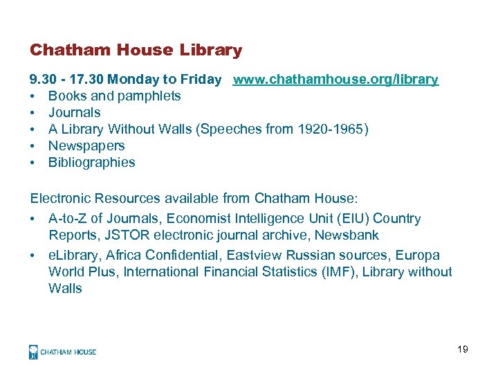 Chatham House Library 9. 30 - 17. 30 Monday to Friday www. chathamhouse. org/library