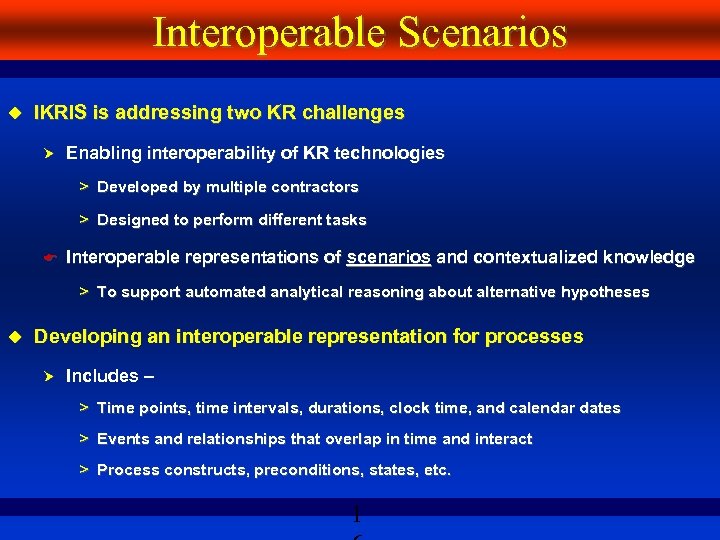 Interoperable Scenarios IKRIS is addressing two KR challenges Enabling interoperability of KR technologies >