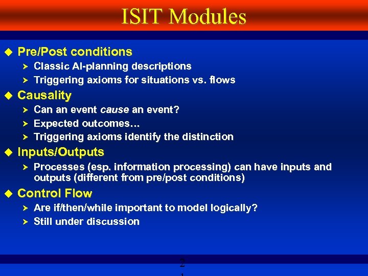 ISIT Modules Pre/Post conditions Classic AI-planning descriptions Triggering axioms for situations vs. flows Causality