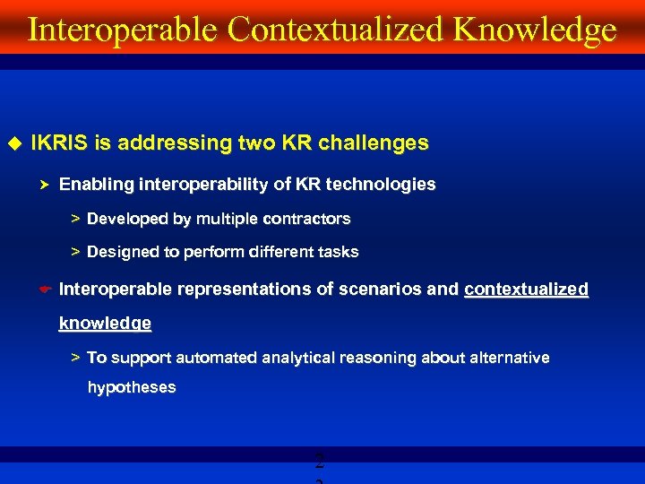 Interoperable Contextualized Knowledge IKRIS is addressing two KR challenges Enabling interoperability of KR technologies