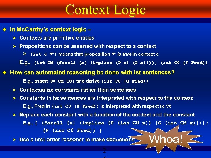 Context Logic In Mc. Carthy’s context logic – Contexts are primitive entities Propositions can