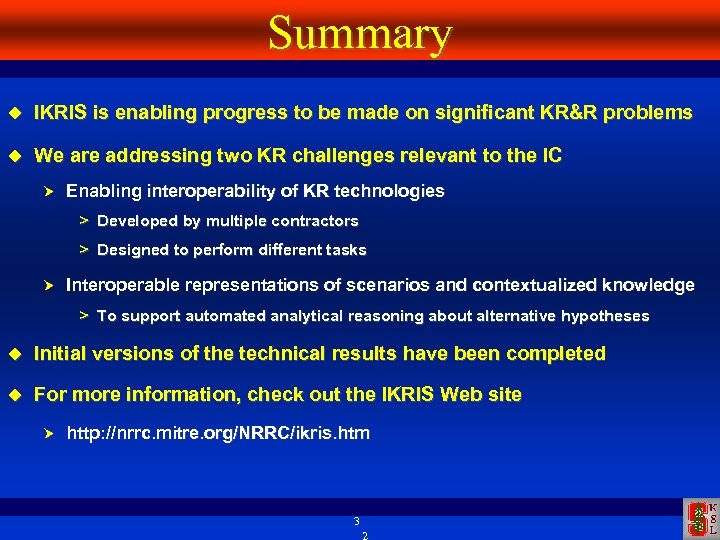 Summary IKRIS is enabling progress to be made on significant KR&R problems We are