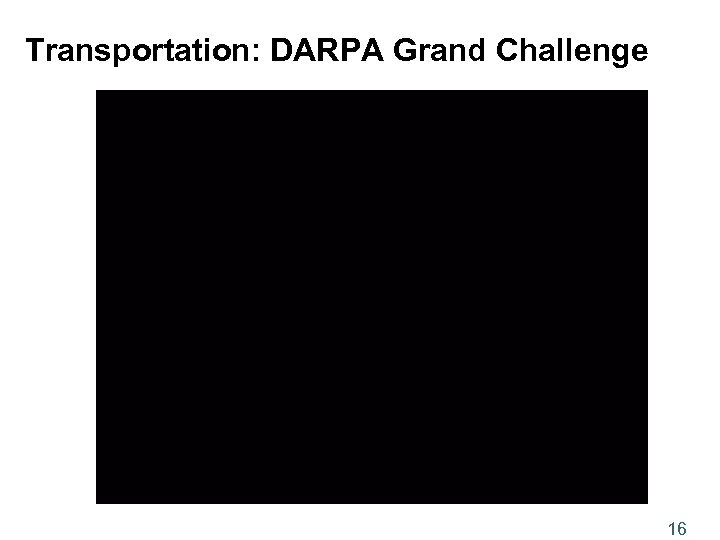 Transportation: DARPA Grand Challenge 16 