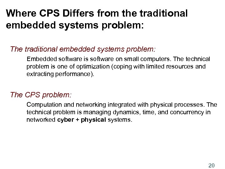 Where CPS Differs from the traditional embedded systems problem: The traditional embedded systems problem: