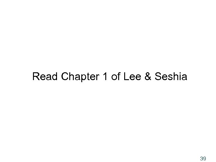 Read Chapter 1 of Lee & Seshia 39 
