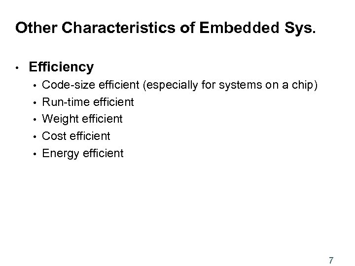 Other Characteristics of Embedded Sys. • Efficiency • • • Code-size efficient (especially for