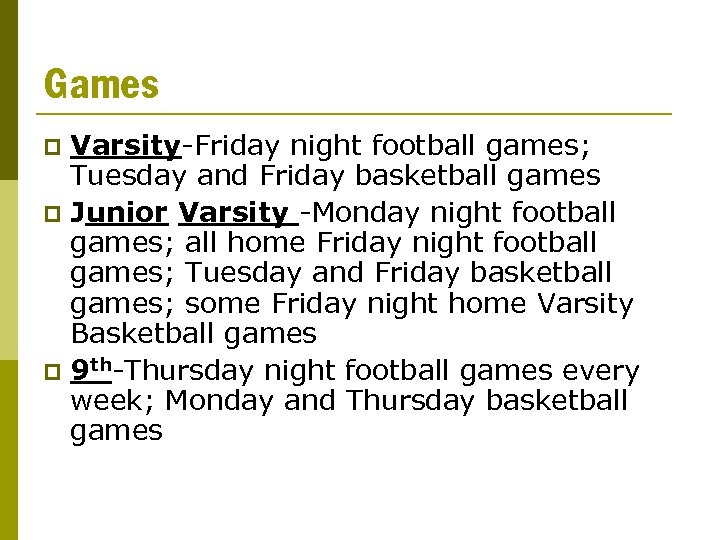 Games Varsity-Friday night football games; Tuesday and Friday basketball games p Junior Varsity -Monday