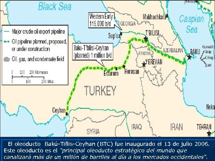 El oleoducto Bakú-Tiflis-Ceyhan (BTC) fue inaugurado el 13 de julio 2006. Este oleoducto es