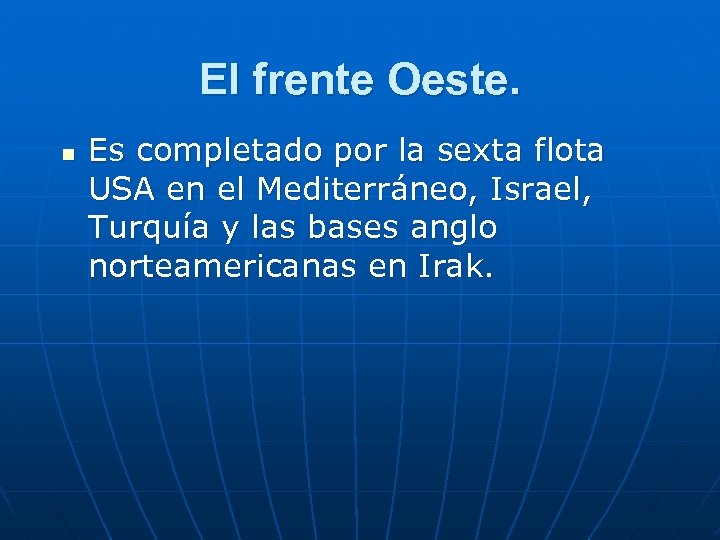 El frente Oeste. n Es completado por la sexta flota USA en el Mediterráneo,