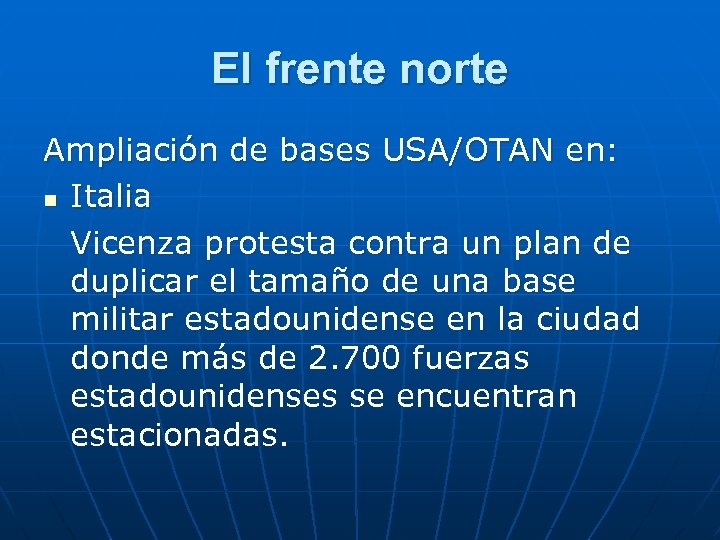 El frente norte Ampliación de bases USA/OTAN en: n Italia Vicenza protesta contra un