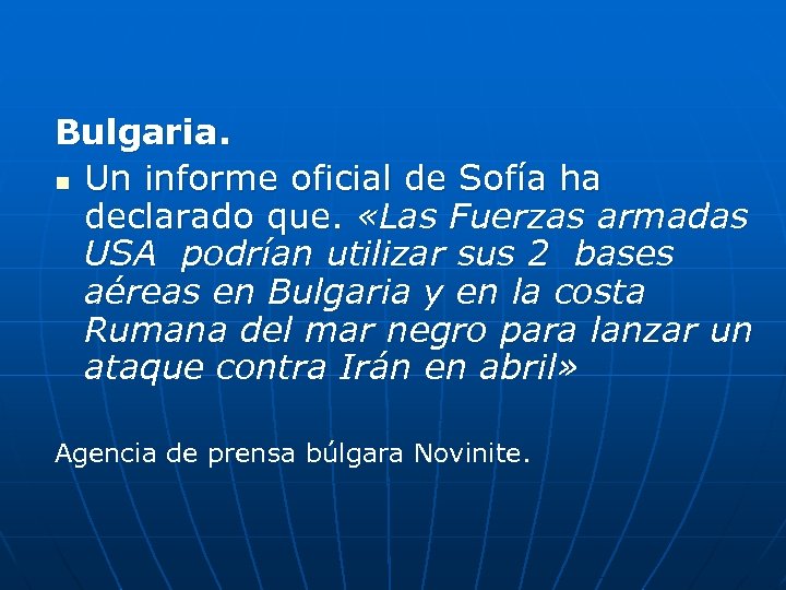 Bulgaria. n Un informe oficial de Sofía ha declarado que. «Las Fuerzas armadas USA